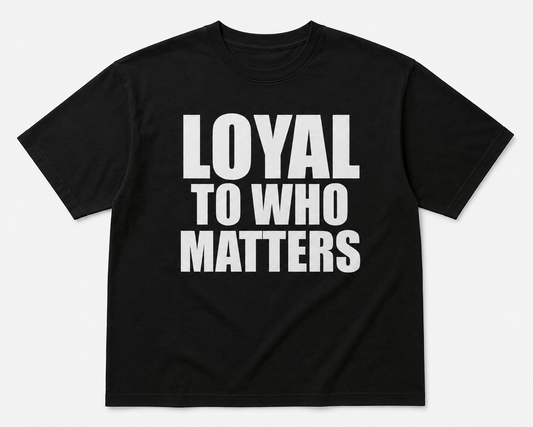Loyal To Who Matters Shirt – Black Streetwear Graphic Tee for Men & Women