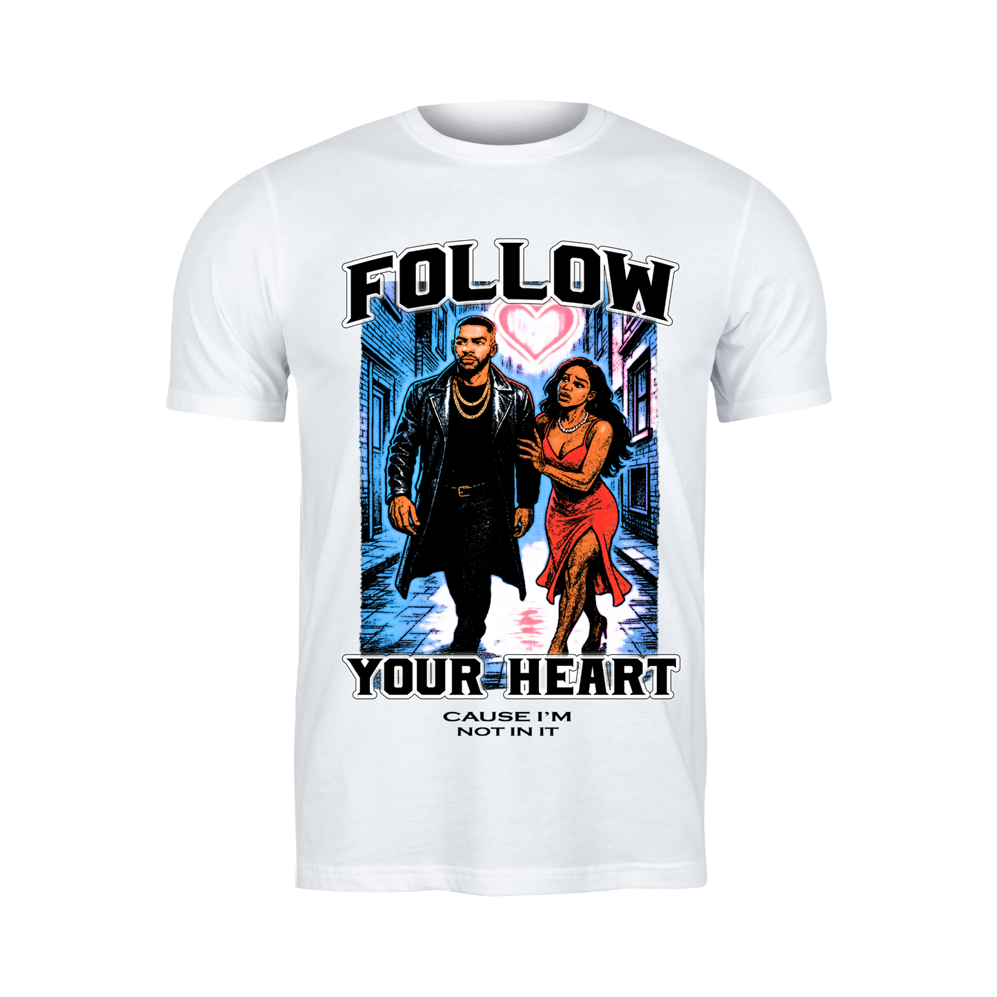 Follow Your Heart Tshirt